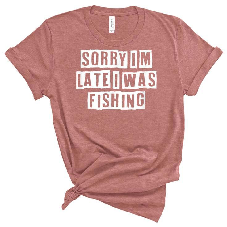 Lovely Funny Cool Sarcastic Sorry Im Late I Was Fishing  Women's Short Sleeve T-shirt Unisex Crewneck Soft Tee