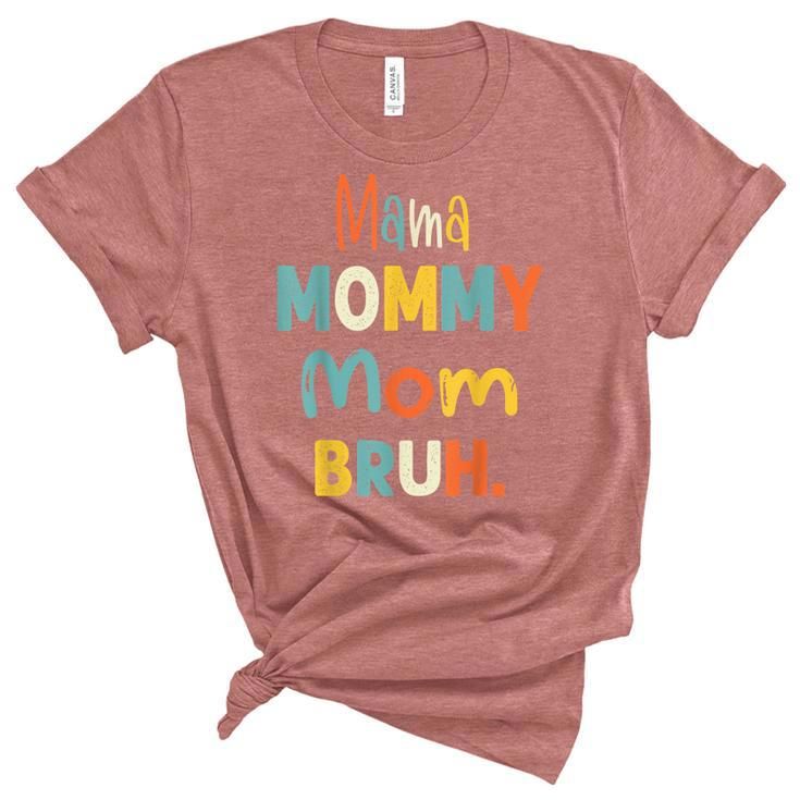 Mama Mommy Mom Bruh  Funny Mothers Day Gifts For Mom  Women's Short Sleeve T-shirt Unisex Crewneck Soft Tee