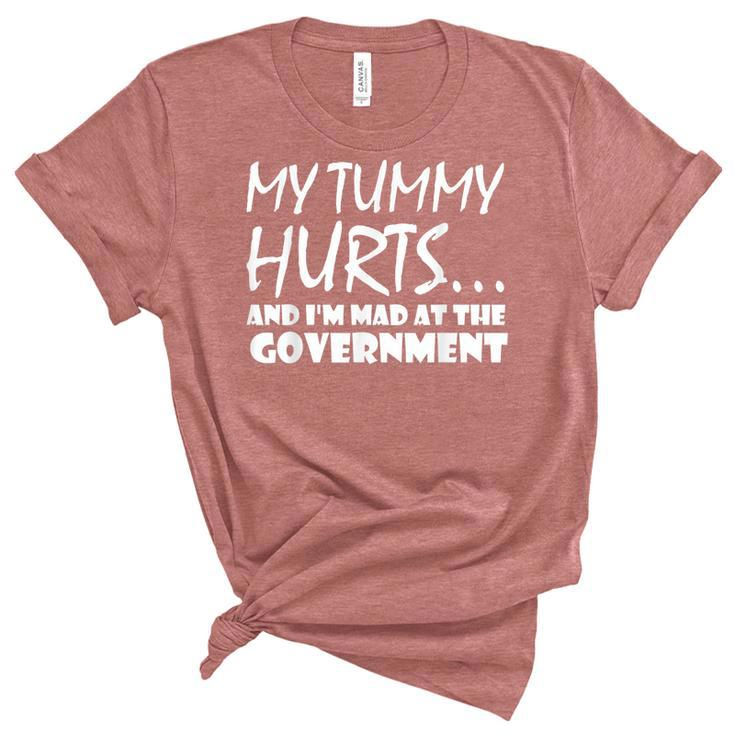 Mens My Tummy Hurts And Im Mad At Government Quote Funny Meme  Unisex Crewneck Soft Tee