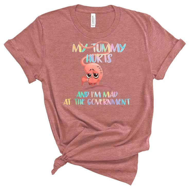 My Tummy Hurts And Im Mad At Government  Unisex Crewneck Soft Tee