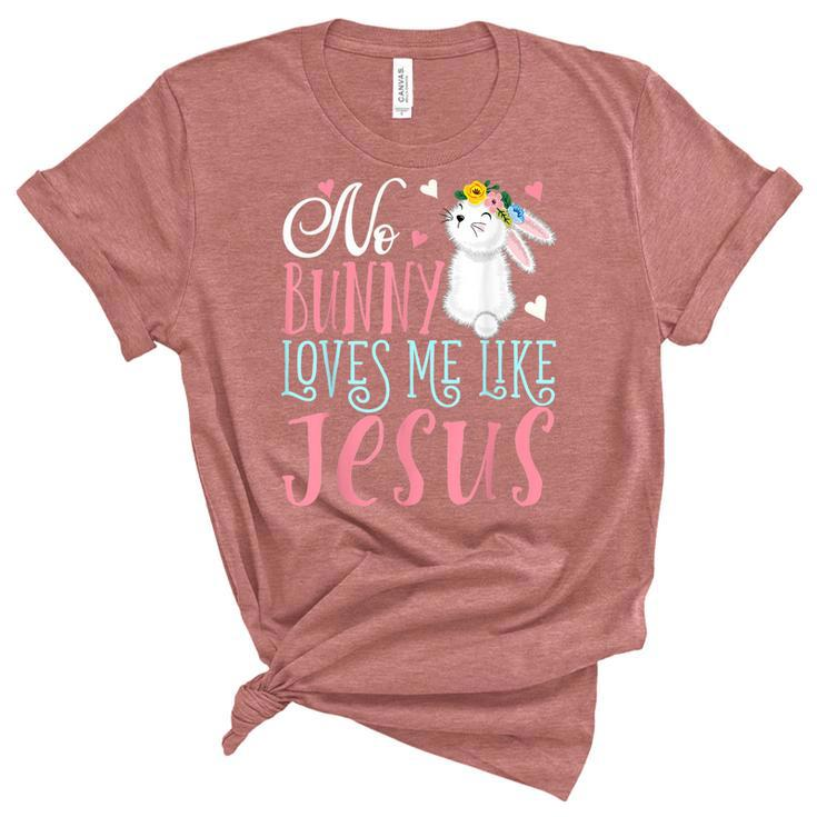 No Bunny Loves Me Like Jesus Christian Easter Girls Gifts  Women's Short Sleeve T-shirt Unisex Crewneck Soft Tee