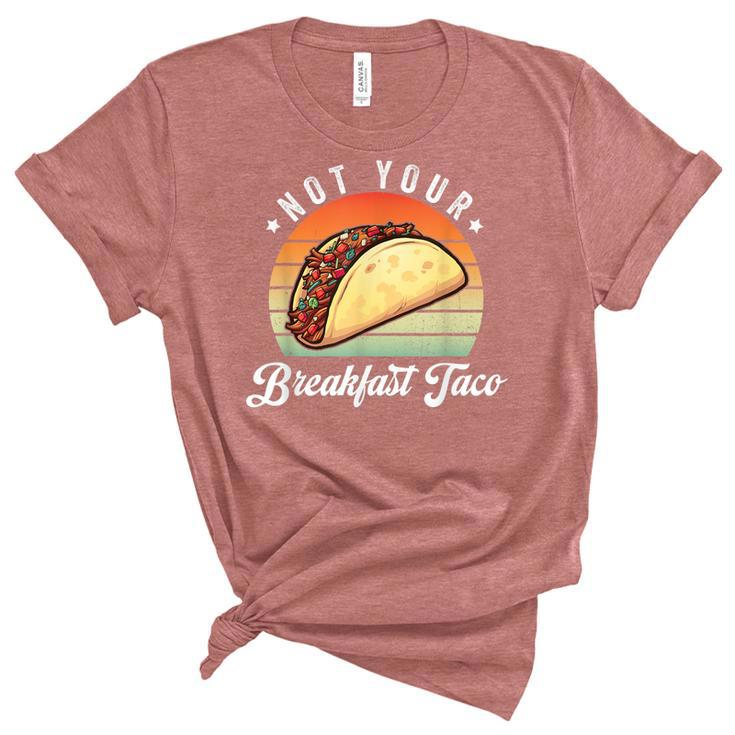 Not Your Breakfast Taco We Are Not Tacos Funny Jill Biden  Unisex Crewneck Soft Tee