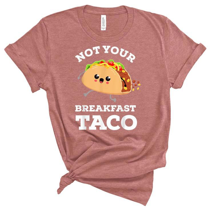 Not Your Breakfast Taco We Are Not Tacos Mexican Food  Unisex Crewneck Soft Tee