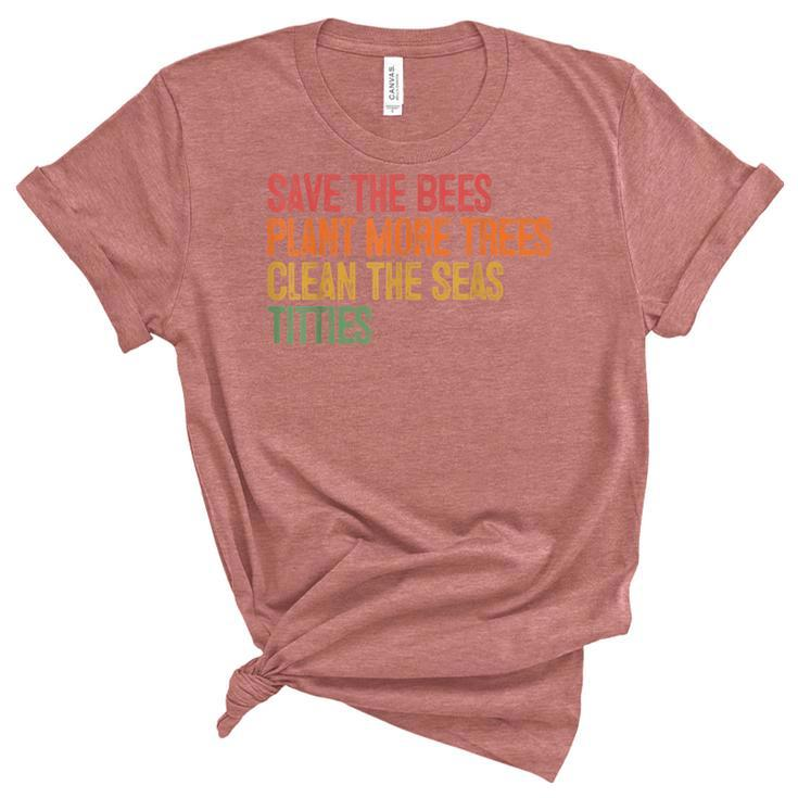 Save The Bees Plant More Trees Clean The Seas Titties Vintag  Unisex Crewneck Soft Tee