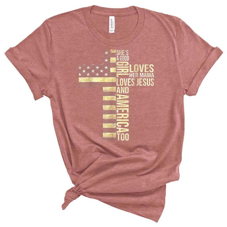 Shes A Good Girl Loves Her Mama Loves Jesus And America Too  Women's Short Sleeve T-shirt Unisex Crewneck Soft Tee