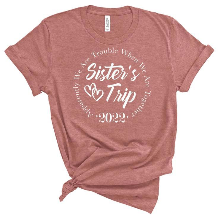 Sisters Trip 2022 We Are Trouble When We Are Together  Women's Short Sleeve T-shirt Unisex Crewneck Soft Tee