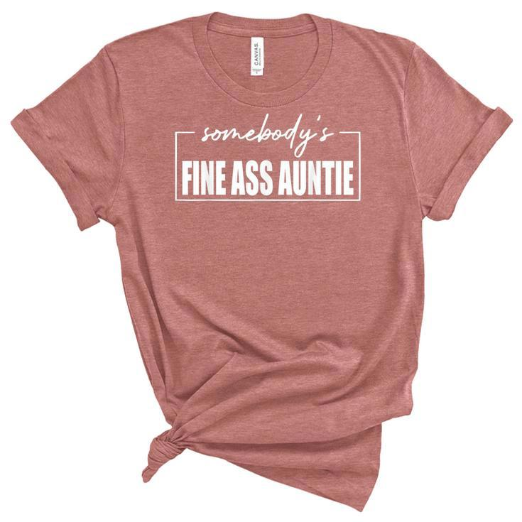 Somebodys Fine Ass Auntie Sarcastic Mama - Mothers Day  Unisex Crewneck Soft Tee