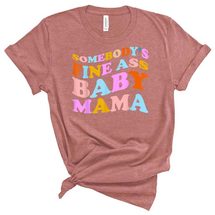 Somebodys Fine Ass Baby Mama Funny Mom Saying Cute Mom  Unisex Crewneck Soft Tee