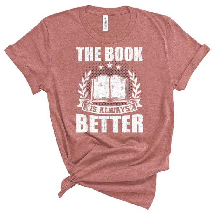 The Book Is Always Better Book Lovers Reading  Unisex Crewneck Soft Tee