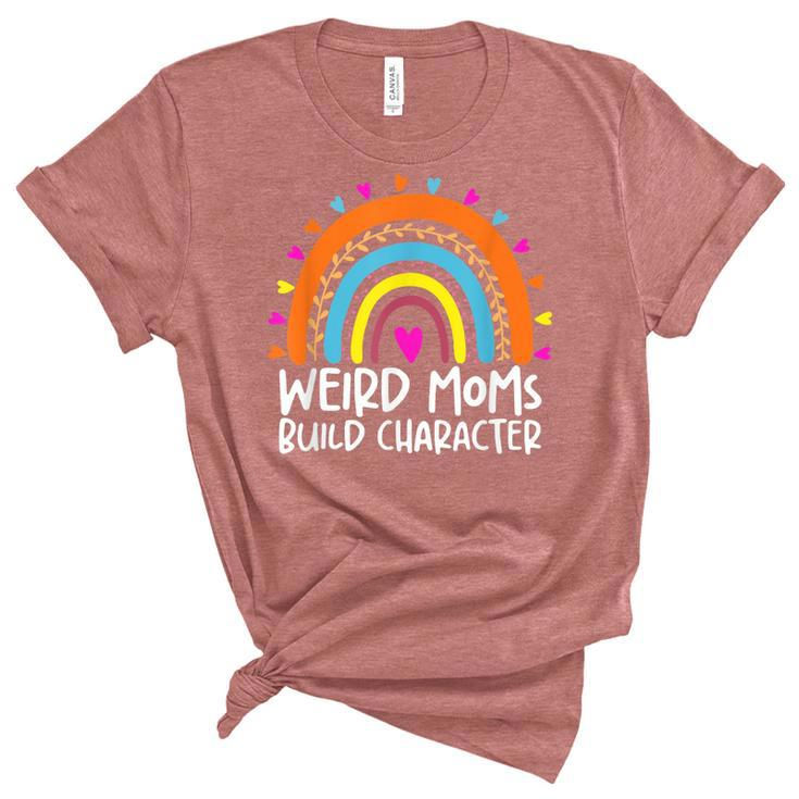 Weird Moms Build Character Funny Mothers Day  Women's Short Sleeve T-shirt Unisex Crewneck Soft Tee