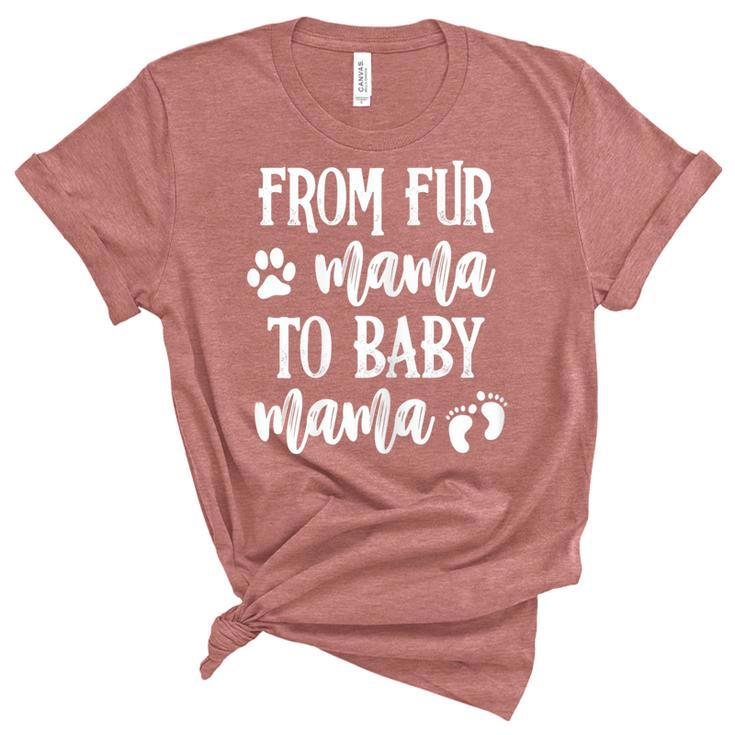 Womens From Fur Mama To Baby Mama Pregnant Dog Lover New Mom Mother  V2 Unisex Crewneck Soft Tee
