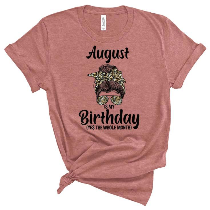 August Is My Birthday Yes The Whole Month Messy Bun Leopard  Unisex Crewneck Soft Tee