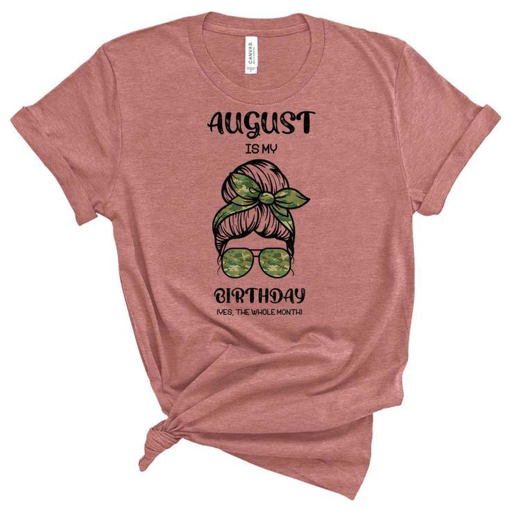 August Is My Birthday Yes The Whole Month Messy Bun  Unisex Crewneck Soft Tee