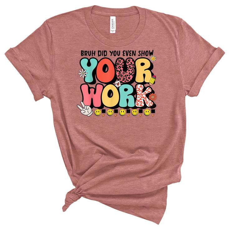 Bruh Did You Even Show Your Work - Teacher Retro Classic  Women's Short Sleeve T-shirt Unisex Crewneck Soft Tee