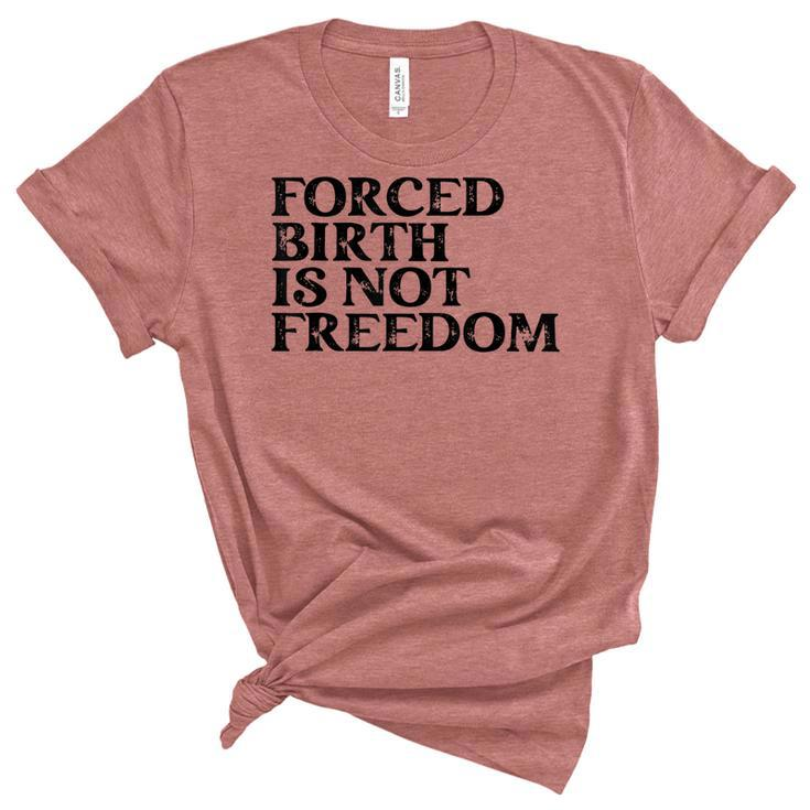 Forced Birth Is Not Freedom Feminist Pro Choice  Unisex Crewneck Soft Tee