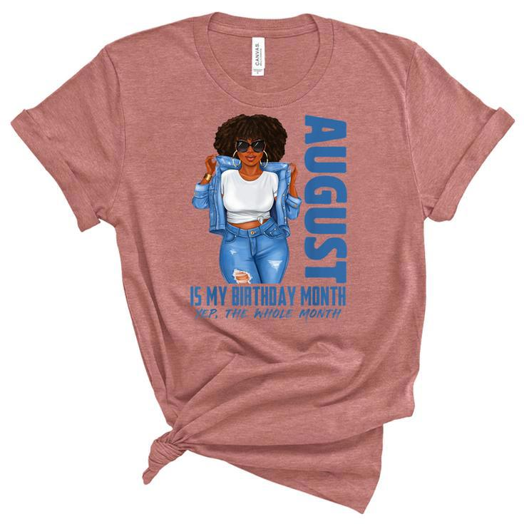Funny August Is My Birthday Yes The Whole Month Black Girls  V2 Unisex Crewneck Soft Tee