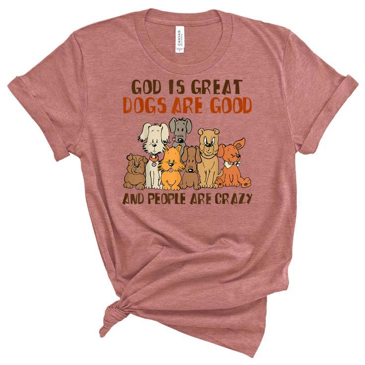 God Is Great Dogs Are Good People Are Crazy  Women's Short Sleeve T-shirt Unisex Crewneck Soft Tee