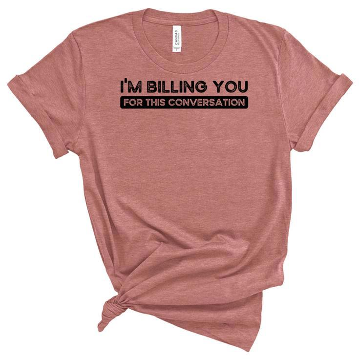 Im Billing You For This Conversation Funny Attorney Lawyer   Unisex Crewneck Soft Tee