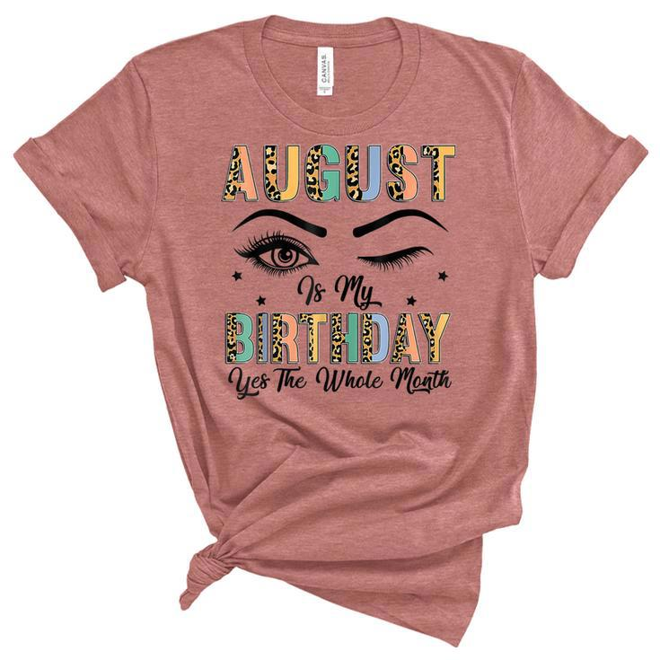 Leopard August Is My Birthday Yes The Whole Month Women  Unisex Crewneck Soft Tee