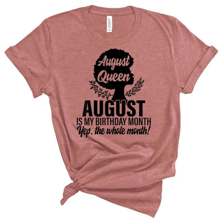 Queen August Is My Birthday Yes The Whole Month Birthday  Unisex Crewneck Soft Tee