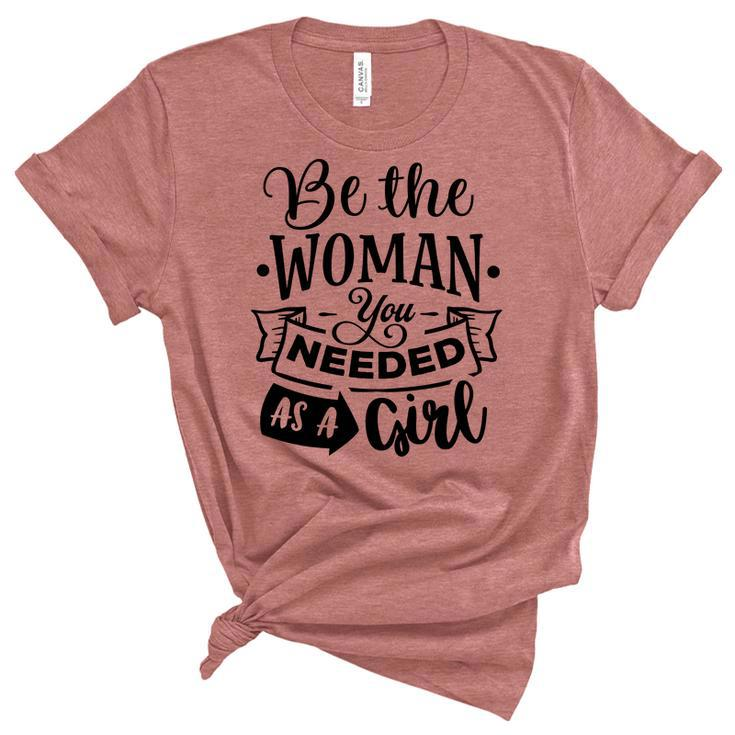 Strong Woman Be The Woman You Needed As A Girl Women's Short Sleeve T-shirt Unisex Crewneck Soft Tee