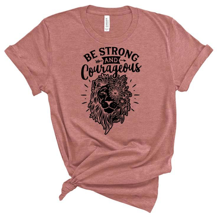 Strong Woman Lion Custom Be Strong And Courageous For White Women's Short Sleeve T-shirt Unisex Crewneck Soft Tee