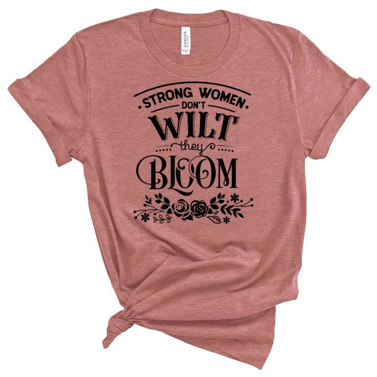 Strong Woman Strong Women Dont Wilt They Bloom Women's Short Sleeve T-shirt Unisex Crewneck Soft Tee