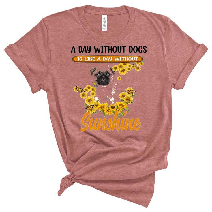 A Day Without Dogs Is Like A Day Without Sunshine Sunflower Pug Lovers Women's Short Sleeve T-shirt Unisex Crewneck Soft Tee
