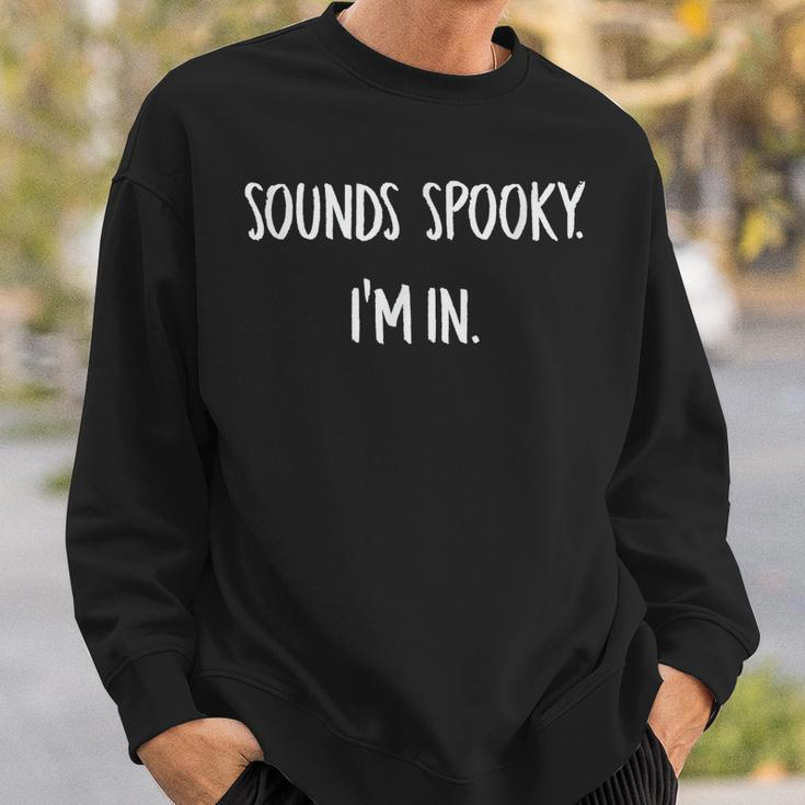 Sounds Spooky Im In Funny Halloween Lover Fall Creepy Funny Men Crewneck Graphic Sweatshirt