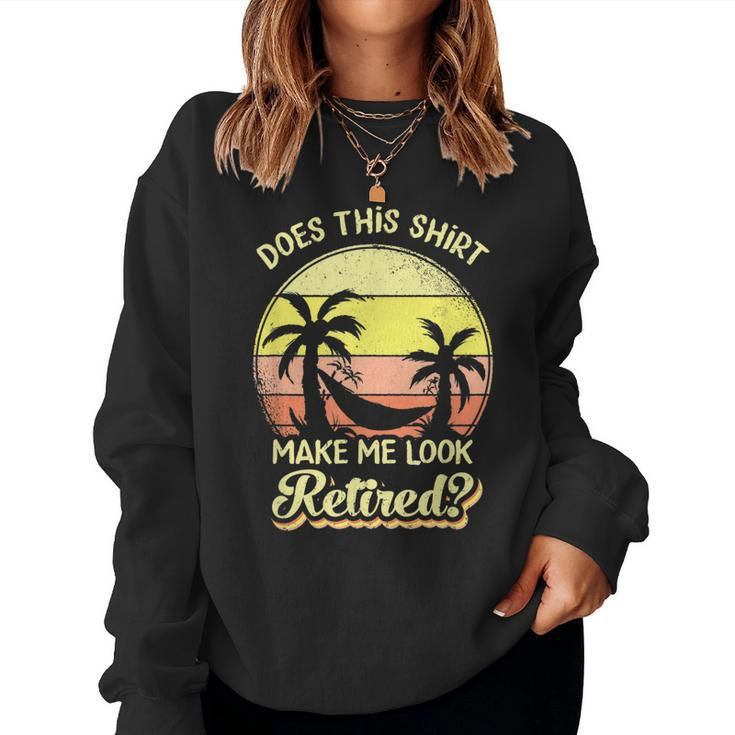 Does This  Make Me Look Retired Funny Retirement  Women Crewneck Graphic Sweatshirt