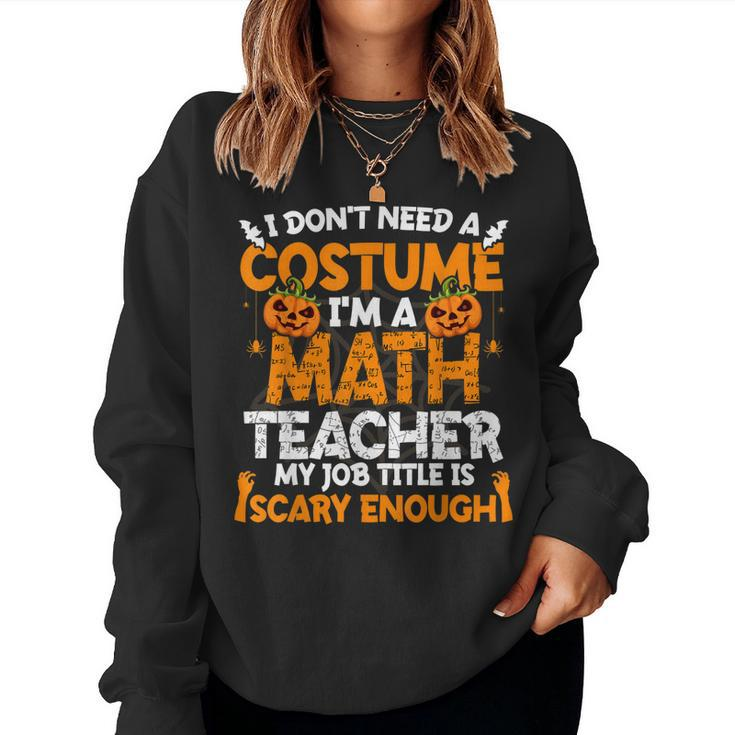 I Dont Need A Costume Im Math Teacher Costume Halloween  Women Crewneck Graphic Sweatshirt