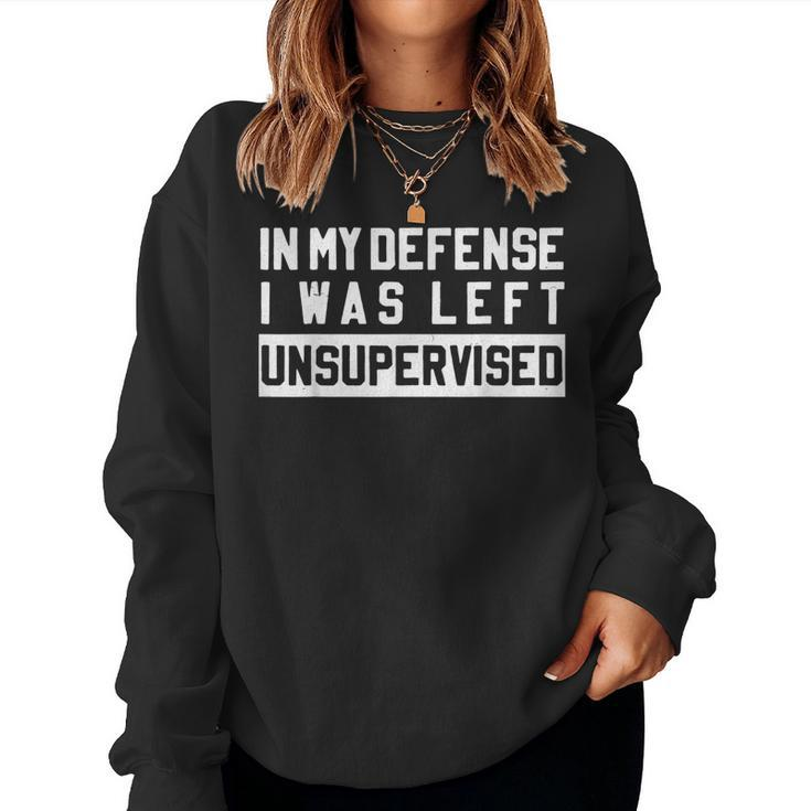In My Defense I Was Left Unsupervised Funny Sarcastic Quote  Women Crewneck Graphic Sweatshirt