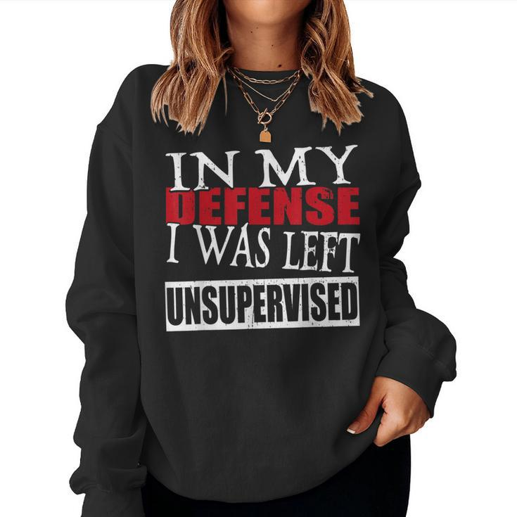In My Defense I Was Left Unsupervised Funny  Women Crewneck Graphic Sweatshirt