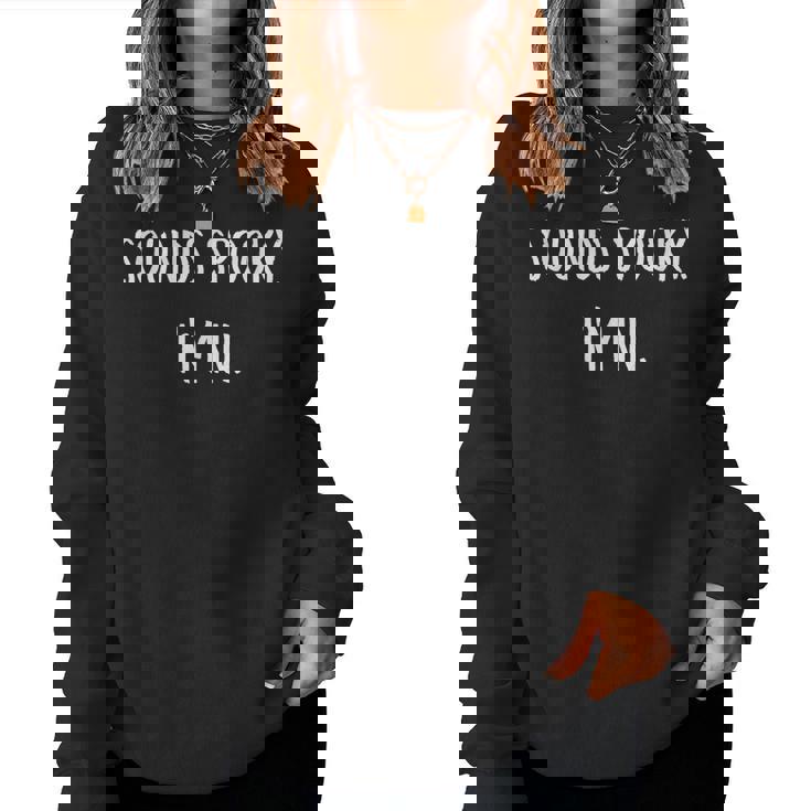 Sounds Spooky Im In Funny Halloween Lover Fall Creepy Funny  Women Crewneck Graphic Sweatshirt