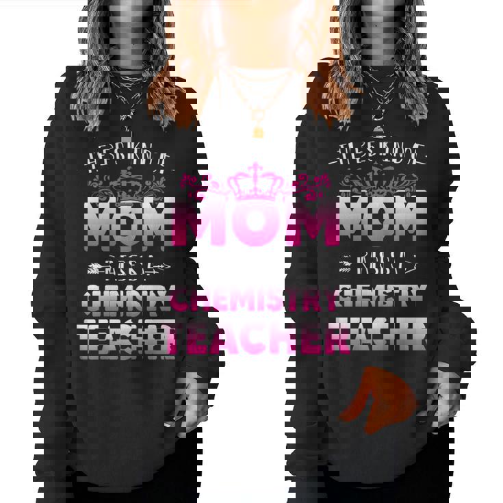 Womens Best Kind Of Mom Raises A Chemistry Teacher Cute Mothers Day Women Crewneck Graphic Sweatshirt Womens Best Kind Of Mom Raises A Chemistry Teacher Cute Mothers Day Women Crewneck Graphic Sweatshirt