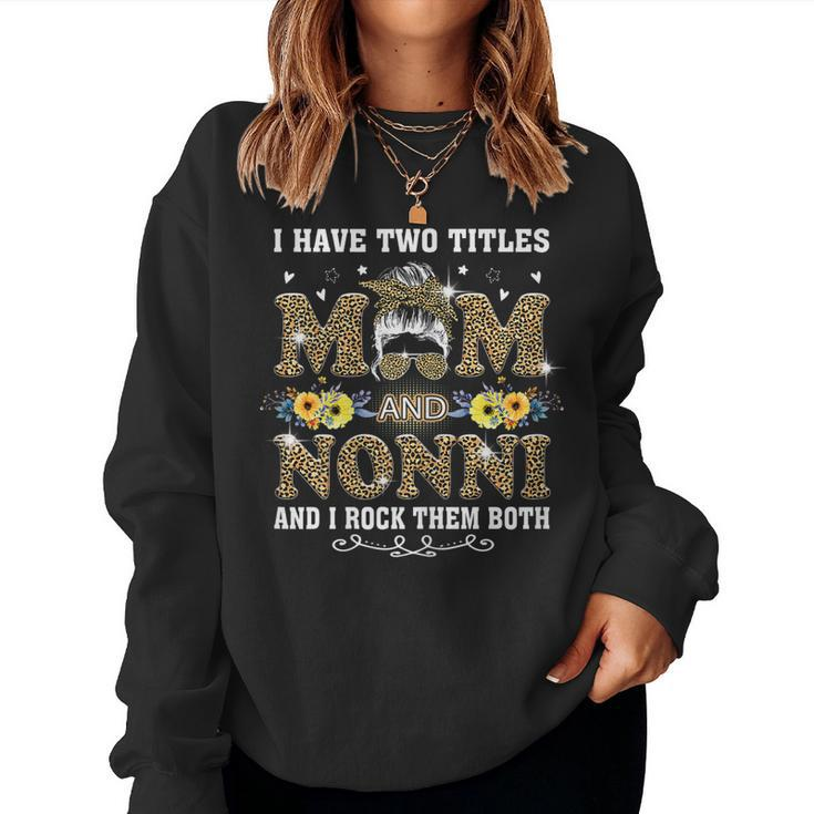 Womens Funny I Have Two Titles Mom And Nonni Funny Leopard Mothers  Women Crewneck Graphic Sweatshirt