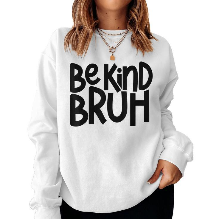 Be Kind Bruh Anti Bullying Kindness Orange Unity Day  Women Crewneck Graphic Sweatshirt