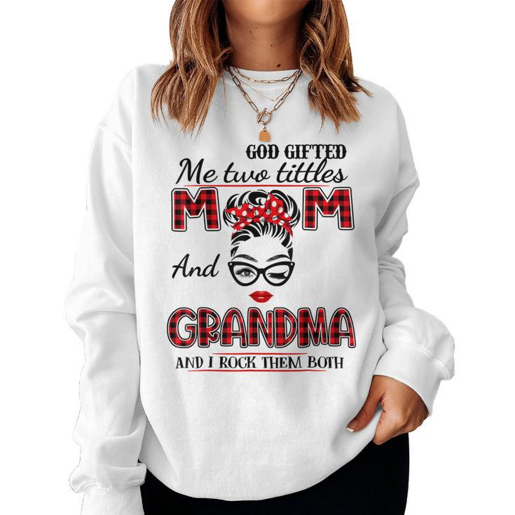 God Gifted Me Two Titles Mom And Grandma Mothers Day  Women Crewneck Graphic Sweatshirt