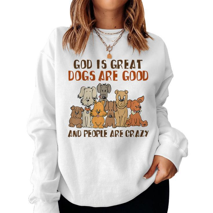God Is Great Dogs Are Good People Are Crazy  Women Crewneck Graphic Sweatshirt