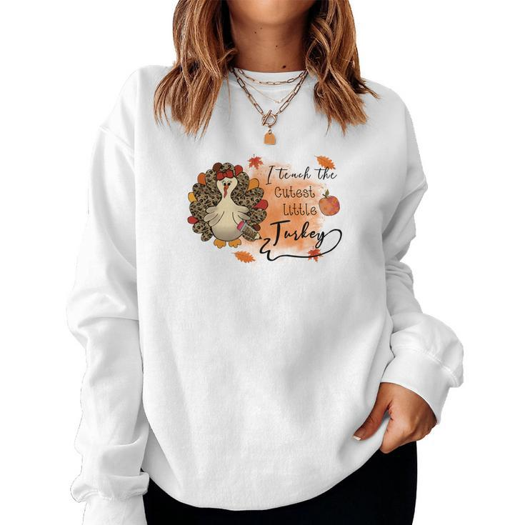 I Teach The Cutest Little Turkey Teacher Fall Women Crewneck Graphic Sweatshirt