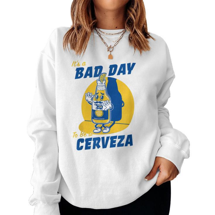 Its A Bad Day To Be A Cervez Funny Drinking Beer  Women Crewneck Graphic Sweatshirt
