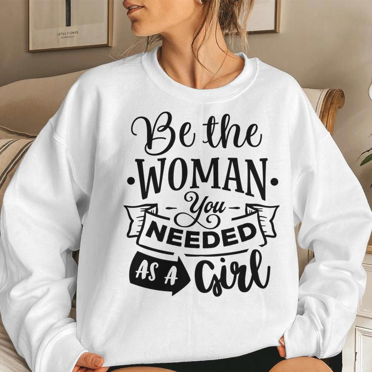 Strong Woman Be The Woman You Needed As A Girl Women Crewneck Graphic Sweatshirt Gifts for Her