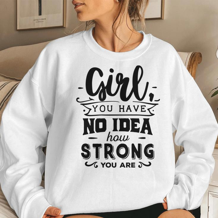 Strong Woman Girl You Have No Idea How Strong Women Crewneck Graphic Sweatshirt Gifts for Her