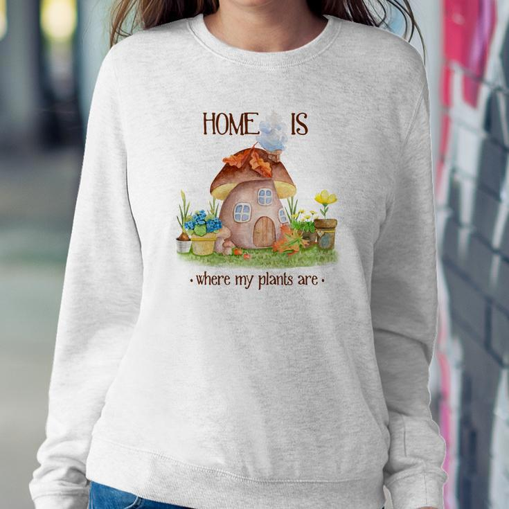 Gardener Home Is Where My Plants Are Plant Lover Women Crewneck Graphic Sweatshirt Funny Gifts