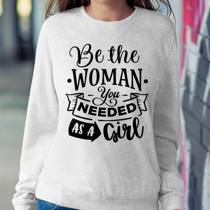 Strong Woman Be The Woman You Needed As A Girl Women Crewneck Graphic Sweatshirt Funny Gifts