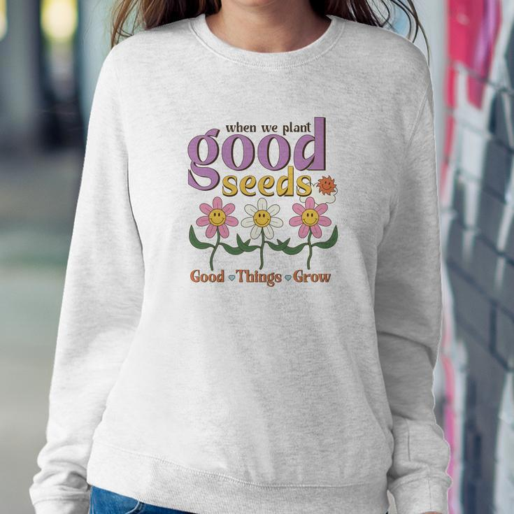 When We Plant Good Seeds Good Things Grow Positive Quotes Retro Flower V2 Women Crewneck Graphic Sweatshirt Funny Gifts