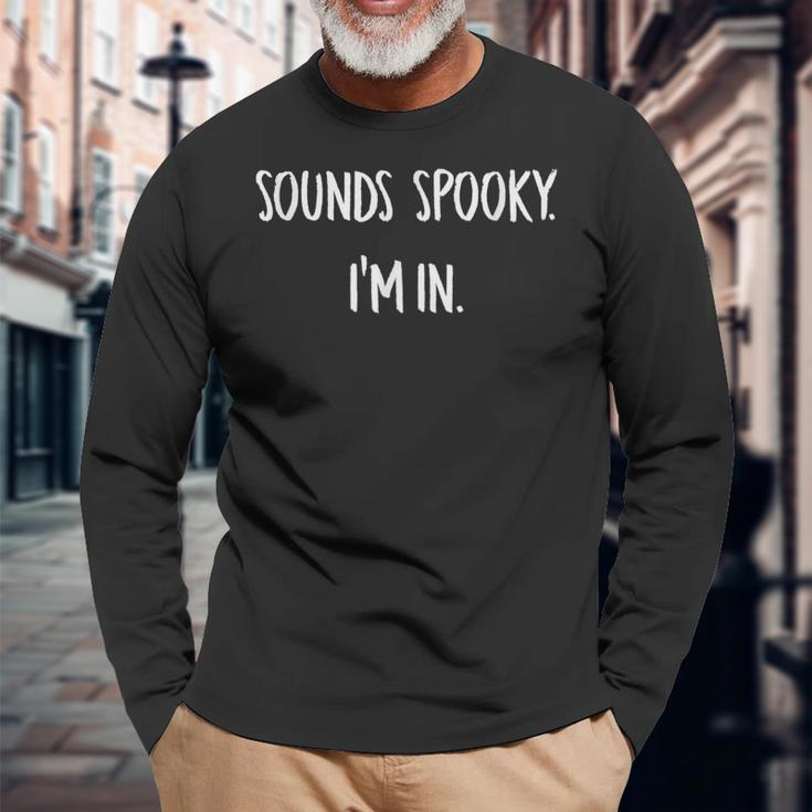 Sounds Spooky Im In Funny Halloween Lover Fall Creepy Funny Men Graphic Long Sleeve T-shirt