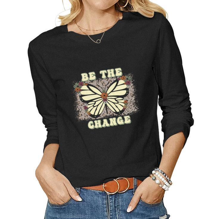 Be The Change Butterfly Idea Gift Women Graphic Long Sleeve T-shirt