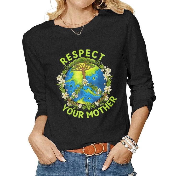 Earth Day Everyday Earth Day Respect Your Mother  Women Graphic Long Sleeve T-shirt