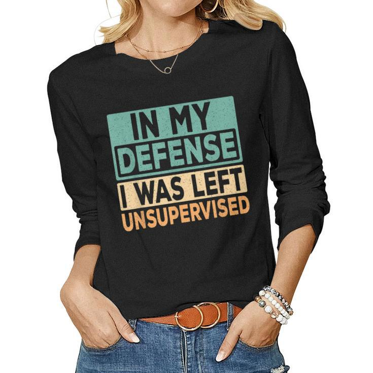 In My Defense I Was Left Unsupervised Funny Saying Retro  Women Graphic Long Sleeve T-shirt